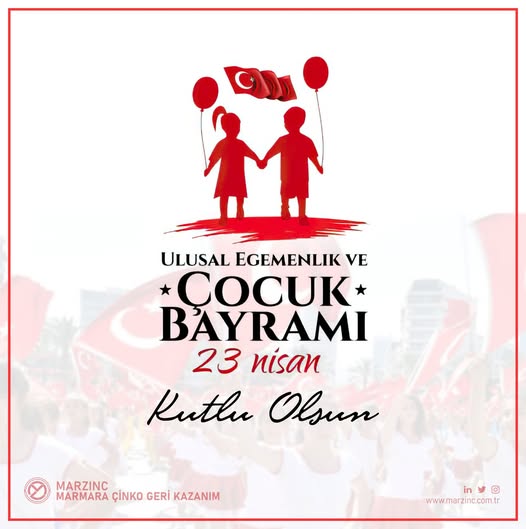 MARZINC MARMARA ÇİNKO GERİ KAZANIM ŞİRKETİ ,  23 NİSAN ULUSAL EGEMENLİK VE ÇOCUK BAYRAMI KUTLAMA MESAJI